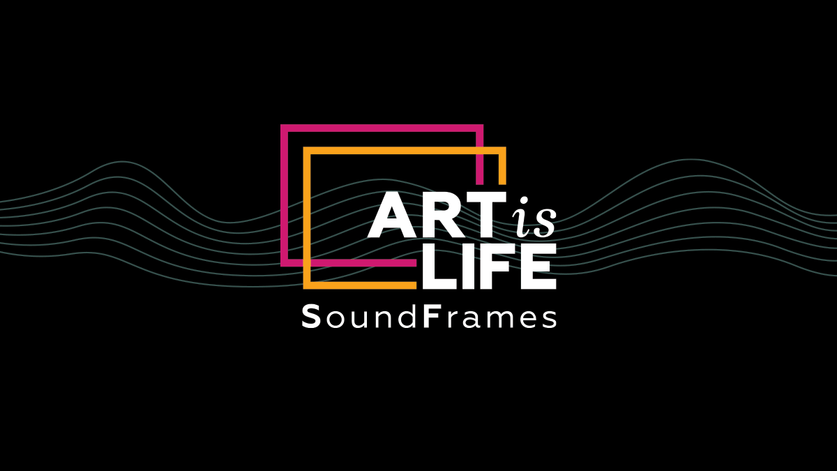 Art is Life: SoundFrames